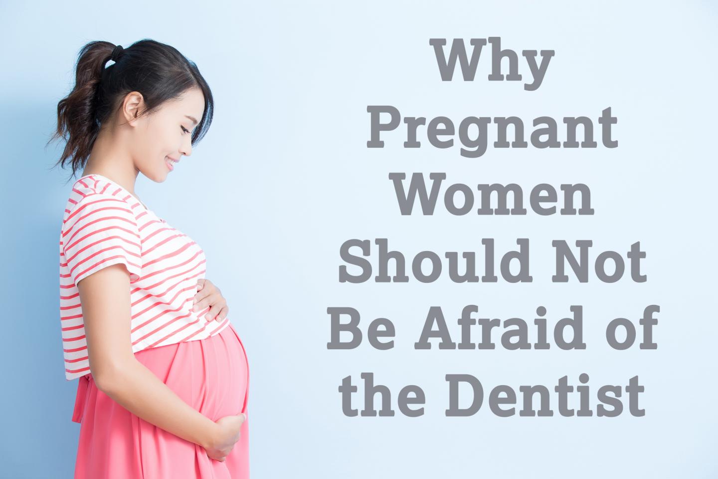Why Pregnant Women Should Not Be Afraid of the Dentist CariFree